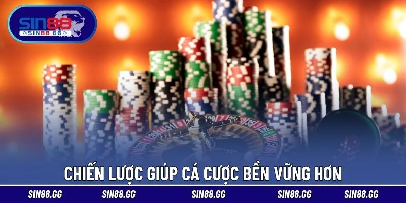 Chiến lược giúp cá cược bền vững hơn