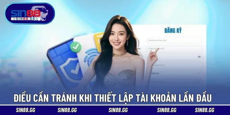 Điều cần tránh khi thiết lập tài khoản lần đầu