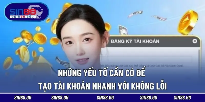 Những yếu tố cần có để tạo tài khoản nhanh với không lỗi