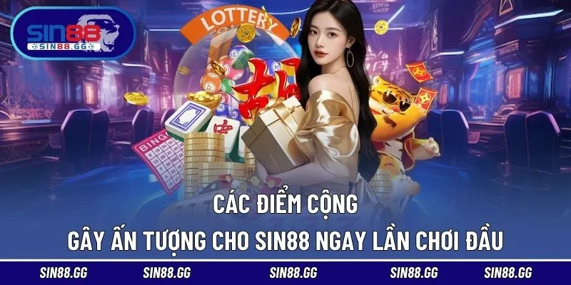 Những ưu điểm ấn tượng tạo nên uy tín của SIN88