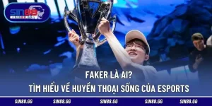 Faker Là Ai? Tìm Hiểu Về Huyền Thoại Sống Của Esports