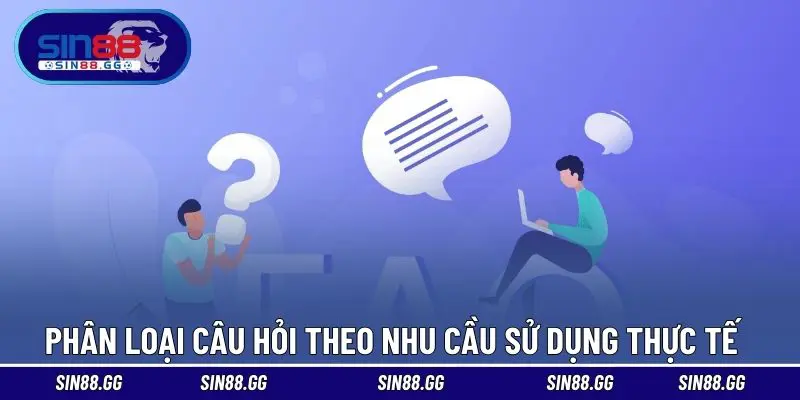 Phân loại câu hỏi theo nhu cầu sử dụng thực tế