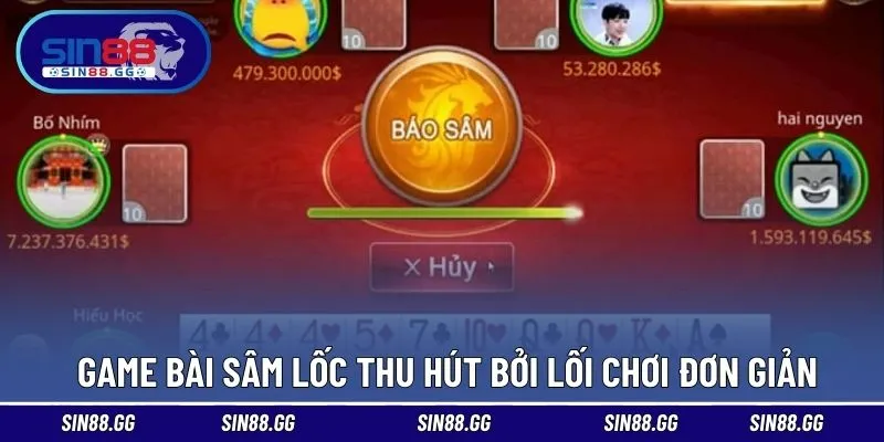 Game bài Sâm Lốc thu hút bởi lối chơi đơn giản 