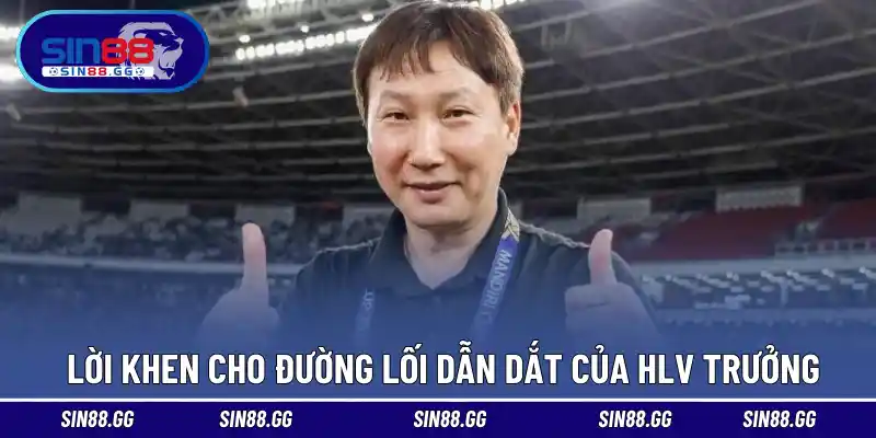 Dành lời khen cho đường lối dẫn dắt của HLV trưởng