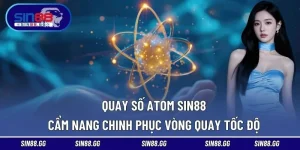 Quay số Atom SIN88 | Cẩm Nang Chinh Phục Vòng Quay Tốc Độ