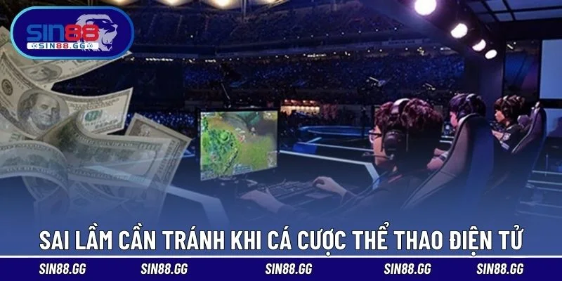 Sai lầm cần tránh khi cá cược thể thao điện tử