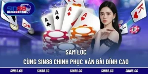 Sâm Lốc | Cùng SIN88 Chinh Phục Ván Bài Đỉnh Cao