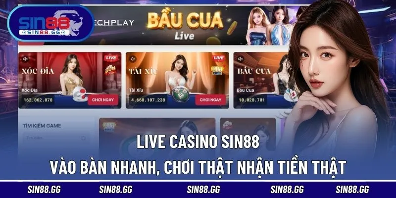 Live Casino SIN88 vào bàn nhanh, chơi thật nhận tiền thật