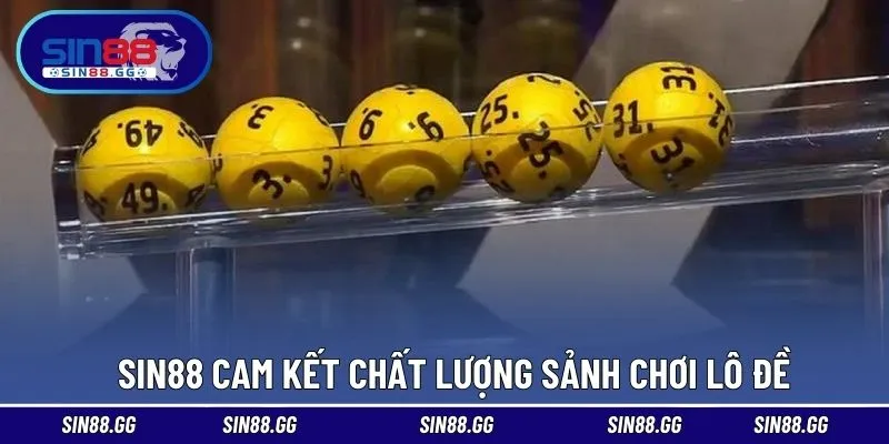 SIN88 cam kết chất lượng sảnh chơi lô đề