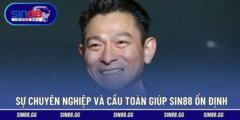 Sự chuyên nghiệp và cầu toàn giúp SIN88 ổn định