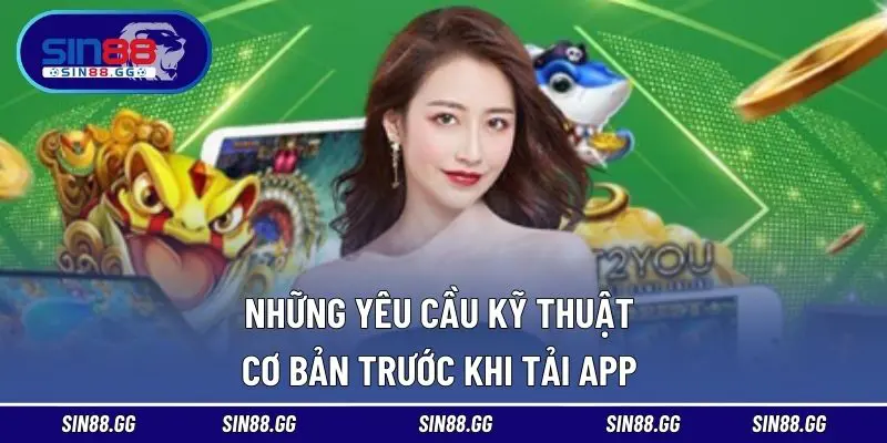 Những yêu cầu kỹ thuật cơ bản trước khi tải app 