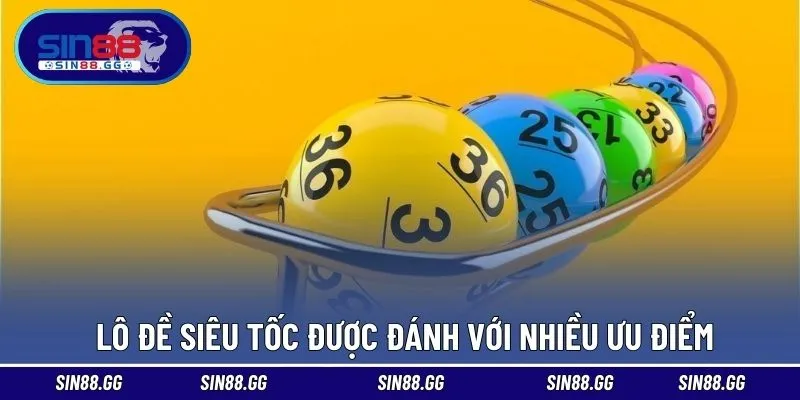 Lô đề siêu tốc được đánh với nhiều ưu điểm