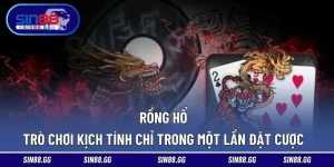Rồng Hổ – Trò Chơi Kịch Tính Chỉ Trong Một Lần Đặt Cược