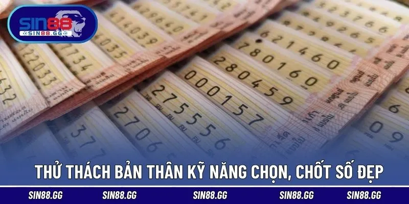 Thử thách bản thân qua kỹ năng chọn, chốt số đẹp 